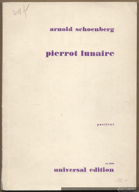  - Pierrot lunaire, Op. 21. Für eine Sprechstimme, Klavier, Flöte (auch Piccolo), Klarinette (auch Baßklarinette), Geige (auch Bratsche) und Violoncell (= Universal-Edition Nr. 5336). Partitur.