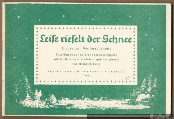  - Leise rieselt der Schnee. Lieder zur Weihnachtszeit zum Singen zur Gitarre oder zum Spielen auf der Gitarre allein auch für das Zusammenspiel mit einem Akkordeon und einer oder zwei Blockflöten leicht spielbar gesetzt von Heinrich Funk.