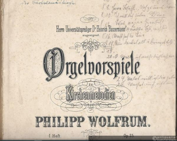  - Orgelvorspiele zu Kirchenmelodien componirt von Philipp Wolfrum, Op. 25. I. Heft.
