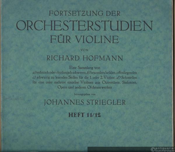  - Fortsetzung der Orchesterstudien für die Violine von Richard Hofmann. Eine Sammlung von a) technisch oder rhythmisch schweren, b) besonders heiklen, offenliegenden, c) schwierig zu lesenden Stellen für die 1. oder 2. Violine, d) Solostellen für eine oder mehrere einzelne Violinen [...], Heft 11/12.