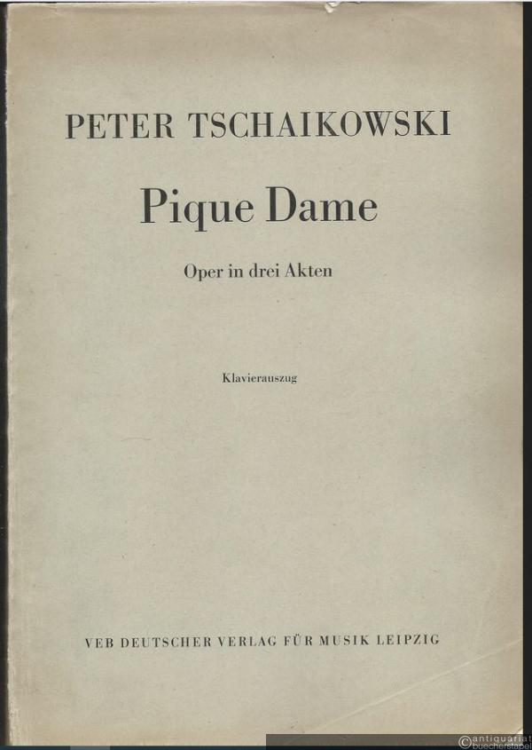  - Pique Dame. Oper in 3 Akten (7 Bildern). Libretto von Modest Tschaikowski nach der Erzählung von Alexander Puschkin. Klavierauszug.