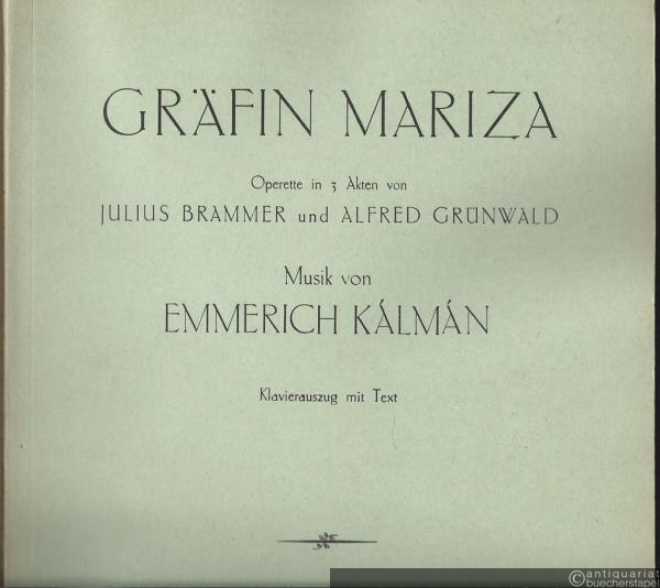  - Gräfin Mariza. Operette in 3 Akten von Julius Brammer und Alfred Grünwald. Klavierauszug mit Text (Particell).