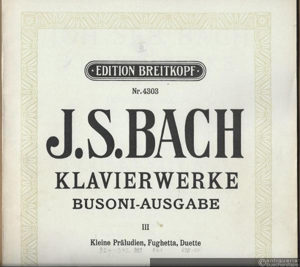  - Klavierwerke. Busoni-Ausgabe III. Kleine Präludien, Fughetta, Duette (= Edition Breitkopf, Nr. 4303).