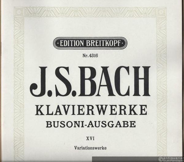  - Klavierwerke. Busoni-Ausgabe XVI. Variationswerke (= Edition Breitkopf, Nr. 4316).