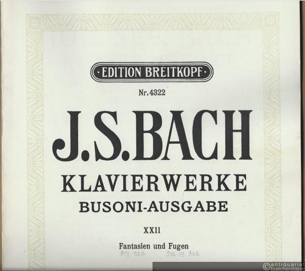  - Klavierwerke. Busoni-Ausgabe XXII. Fantasien und Fugen (= Edition Breitkopf, Nr. 4322).