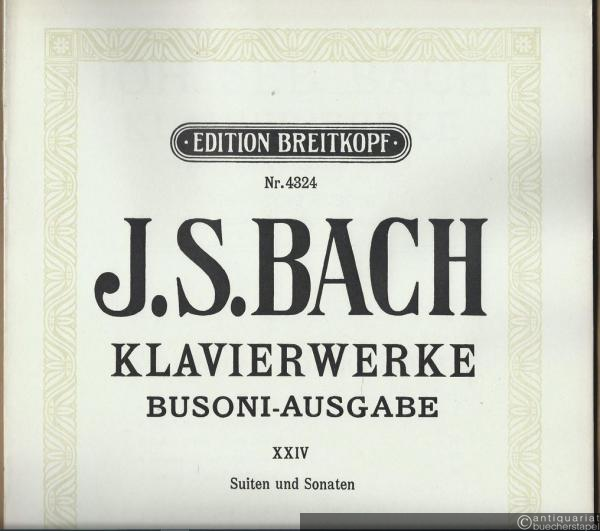  - Klavierwerke. Busoni-Ausgabe XXIV. Suiten und Sonaten (= Edition Breitkopf, Nr. 4324).