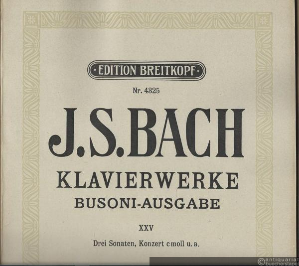  - Klavierwerke. Busoni-Ausgabe XXV. Drei Sonaten, Konzert c-Moll u. a. (= Edition Breitkopf, Nr. 4325).