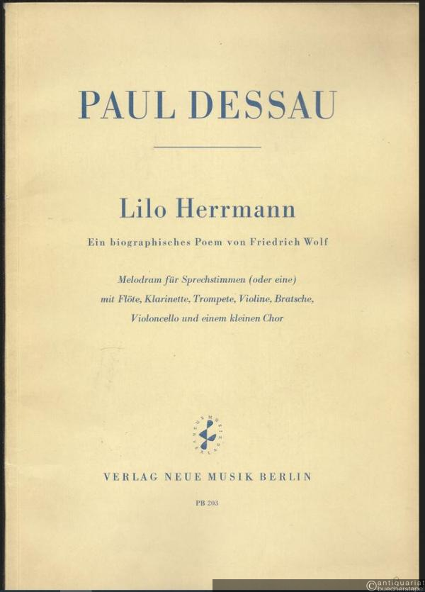  - Lilo Herrmann. Ein biographisches Poem von Friedrich Wolf (= PB 203). Melodram für Sprechstimmen (oder eine) mit Flöte, Klarinette, Trompete, Violine, Bratsche, Violoncello und einem kleinen Chor. Partitur.