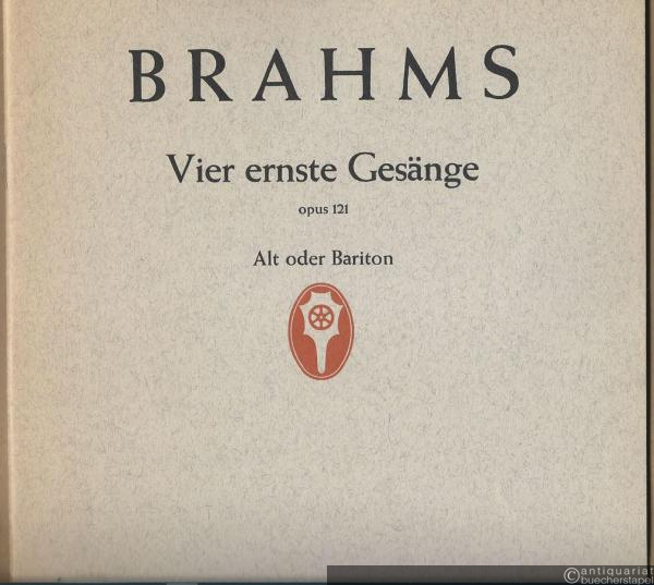  - Vier ernste Gesänge mit Klavierbegleitung, opus 121 (= Edition Schott, Nr. 1670). Alt oder Bariton (original).