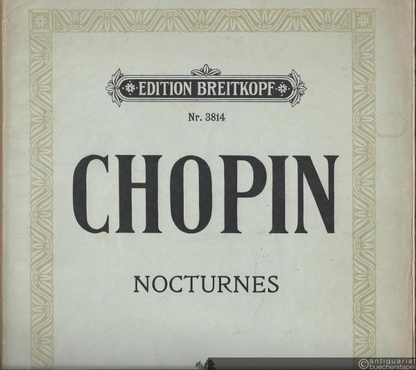  - Nocturnes (= Fr. Chopin. Pianoforte-Werke IV. Edition Breitkopf, Nr. 3814).