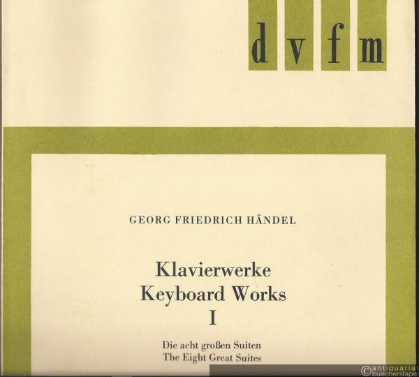  - Klavierwerke / Keyboard Works I. Erste Sammlung von 1720 / First Set of 1720. Die acht großen Suiten / The Eight Great Suites (= DVfM 4224).
