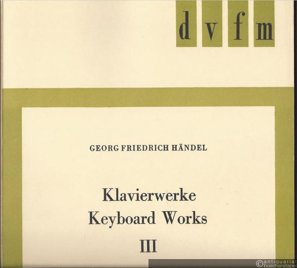  - Klavierwerke / Keyboard Works III. Einzelne Suiten und Stücke / Miscellaneous Suites and Pieces (= DVfM 4222).