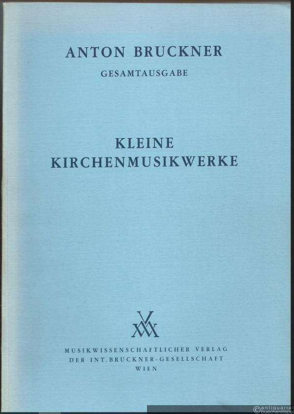  - Anton Bruckner. Sämtliche Werke, Band 21. Kleine Kirchenmusikwerke 1835 - 1892 (= Kritische Gesamtausgabe) [Partitur].