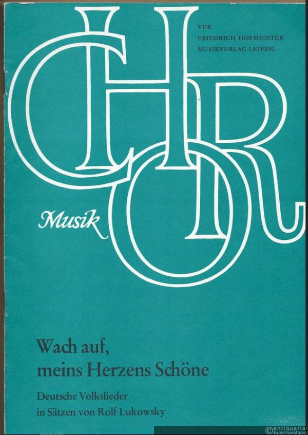  - Wach auf, meins Herzens Schöne. Deutsche Volkslieder in Sätzen für gemischten Chor a cappella von Rolf Lukowsky.