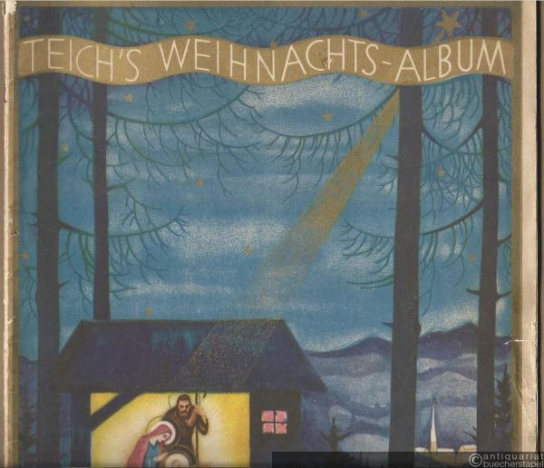  - Teich's Weihnachts-Album. 50 Lieder und Vortragsstücke für die frohe Weihnachtszeit und Neujahr [Klavierausgabe].