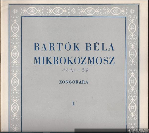  - Mikrokozmosz. Zongoramuzsika a kezdet Legkezdetetöl [Mikrokosmos. Klaviermusik von allem Anfang an]. Bände 1-6. (Z.125 - Z.130).
