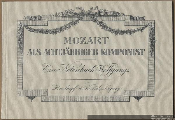  - Mozart als achtjähriger Komponist. Ein Notenbuch Wolfgangs (= Edition Breitkopf, Nr. 3276).