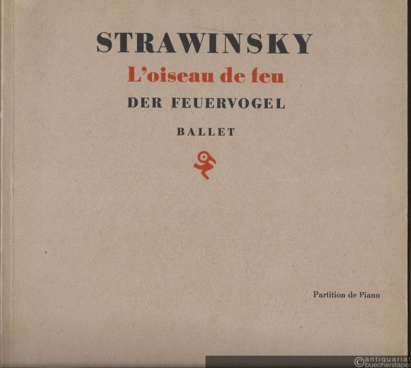  - L'oiseau de feu. Conte danse en 2 tableaux d'apres le conte national russe par / Der Feuervogel. Ballett in 2 Akten nach einem russischen Volksmärchen von M. Fokine (1910) (= Edition Schott 3279). Partition de piano / Klavierauszug.