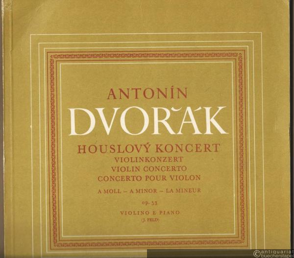  - Houslovy Koncert [a-Moll] / Violinkonzert / Violin Concerto / Concerto pour Violino, Op. 53 (= Souborne vydani dila). Violino e Piano.