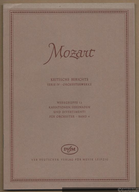  - Kassationen, Serenaden und Divertimenti für Orchester (= Wolfgang Amadeus Mozart. Neue Ausgabe sämtlicher Werke. Kritische Berichte, Serie IV, Orchesterwerke, Werkgruppe 12, Band 4). DVfM 4580.