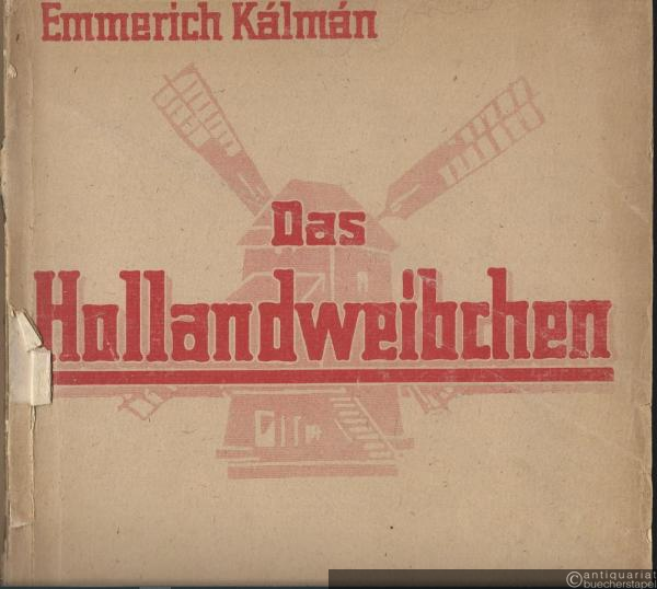  - Das Hollandweibchen. Operette in 3 Akten von Leo Stein und Bela Jenbach. Klavierauszug für Pianosolo mit überdrucktem Text.