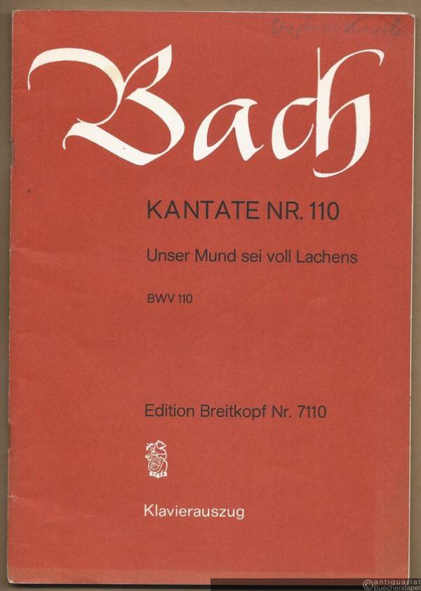  - Kantate Nr. 110. Unser Mund sei voll Lachens. BWV 110 (= Edition Breitkopf Nr. 7110). Klavierauszug.