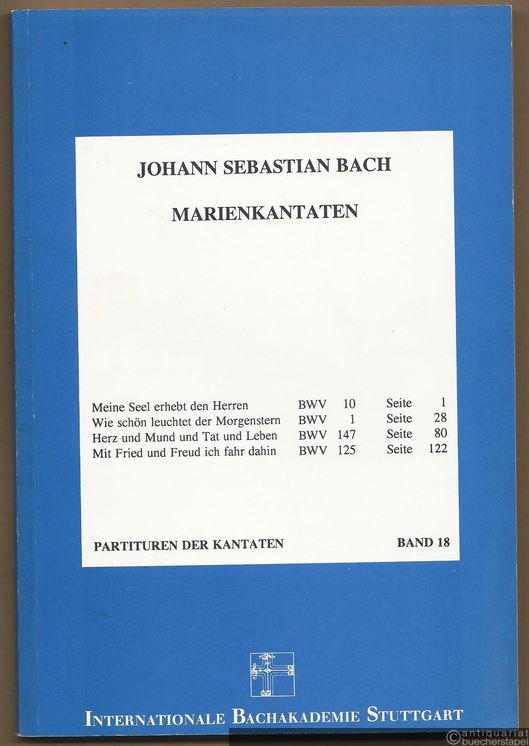  - Marienkantaten. Meine Seel erhebt den Herren (BWV 10), Wie schön leuchtet der Morgenstern (BWV 1), Herz und Mund und Tat und Leben (BWV 147), Mit Fried und Freud ich fahr dahin (BWV 125) (= Partituren der Kantaten, Band 18).
