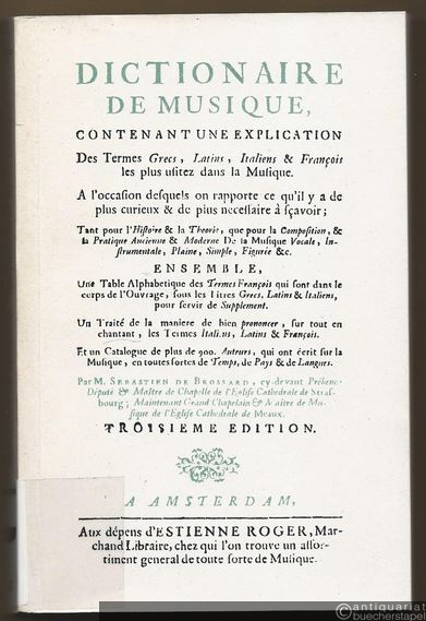  - Dictionaire de la musique contenant une explication des termes grecs, latins, italiens & francois les plus usitez dans la musique.