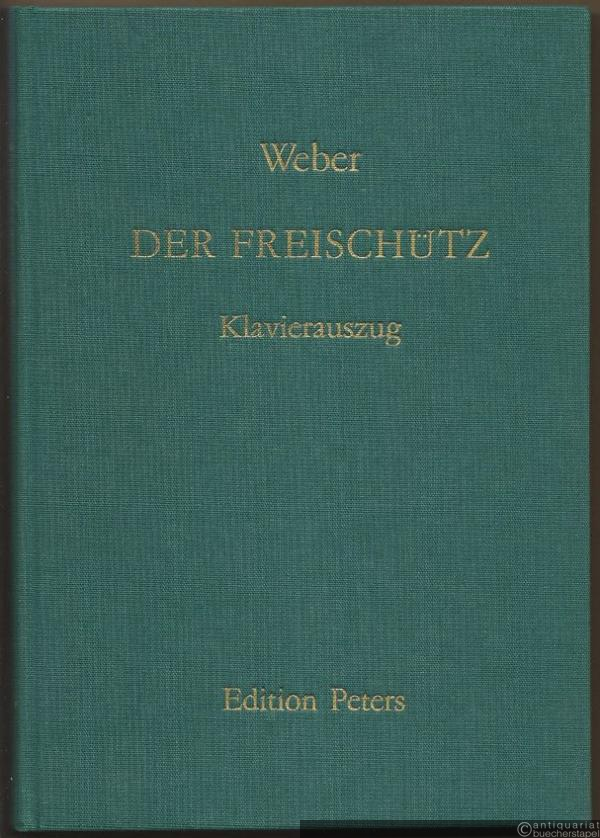  - Der Freischütz. Romantische Oper in drei Aufzügen (= Edition Peters, Nr. 9741). Klavierauszug.