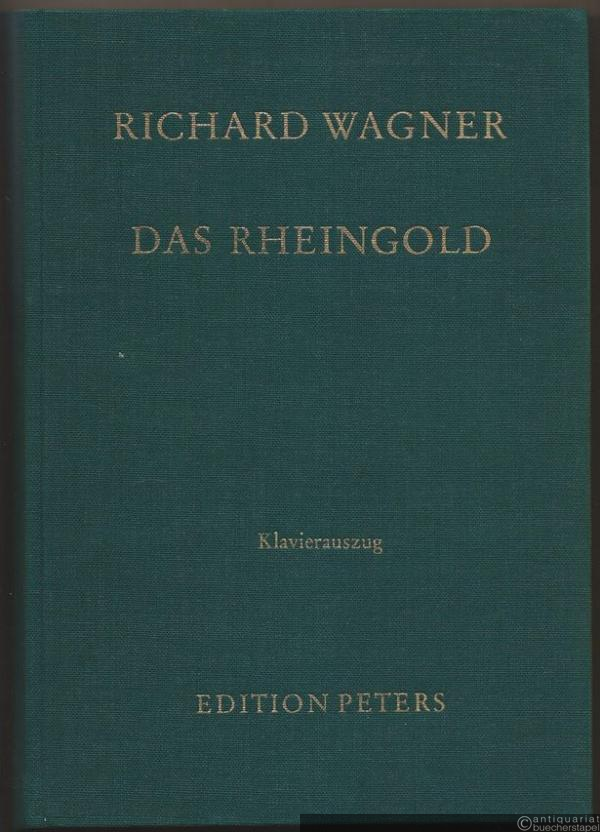  - Rheingold (= Richard Wagner. Der Ring des Nibelungen, Teil I (Vorabend). Edition Peters, Nr. 3403). Klavierauszug.