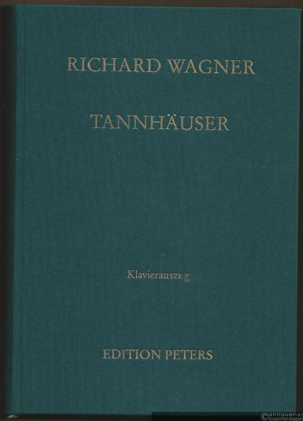  - Tannhäuser und der Sängerkrieg auf der Wartburg. Romantische Oper in drei Aufzügen (= Edition Peters, Nr. 9771). Dresdener und Pariser Fassung. Klavierauszug.