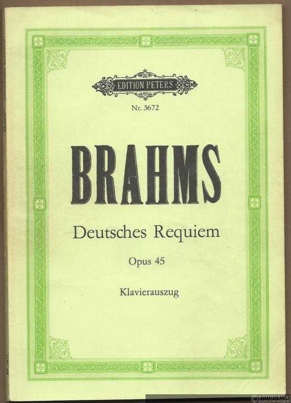 - Ein Deutsches Requiem nach Worten der Heiligen Schrift, Opus 45 (= Edition Peters, Nr. 3672). Klavierauszug.