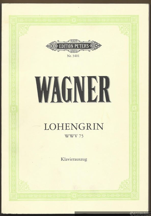  - Lohengrin. Oper in drei Akten WWV 75 (= Edition Peters, Nr. 3401). Klavierauszug.