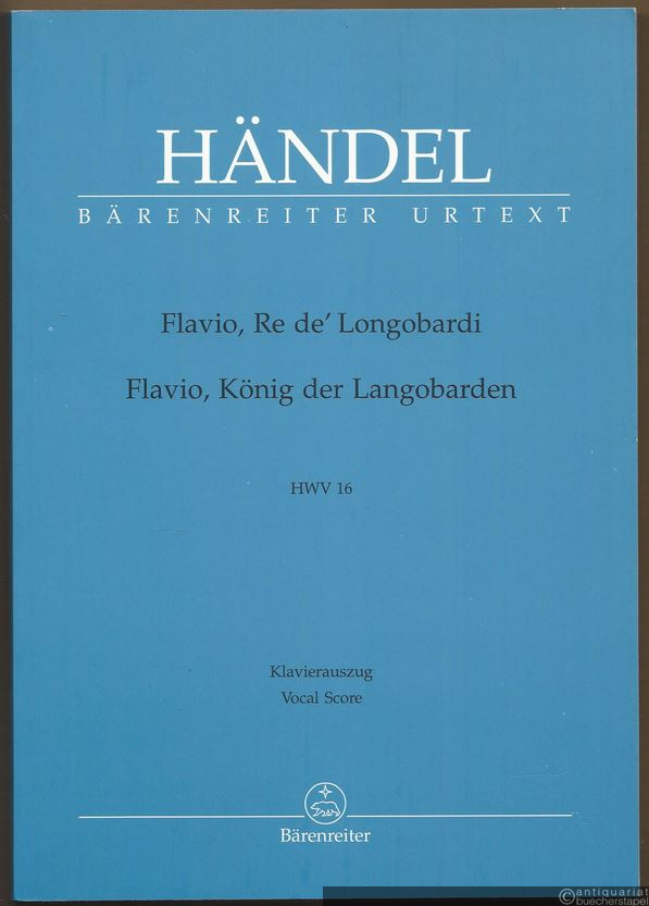 - Flavio, Re de' Longobardi / Flavio, König der Longobarden. Dramma per musica in tre atti. HWV 16 (= Bärenreiter Urtext, BA 4046a). Klavierauszug nach dem Urtext der Hallischen Händel-Ausgabe.