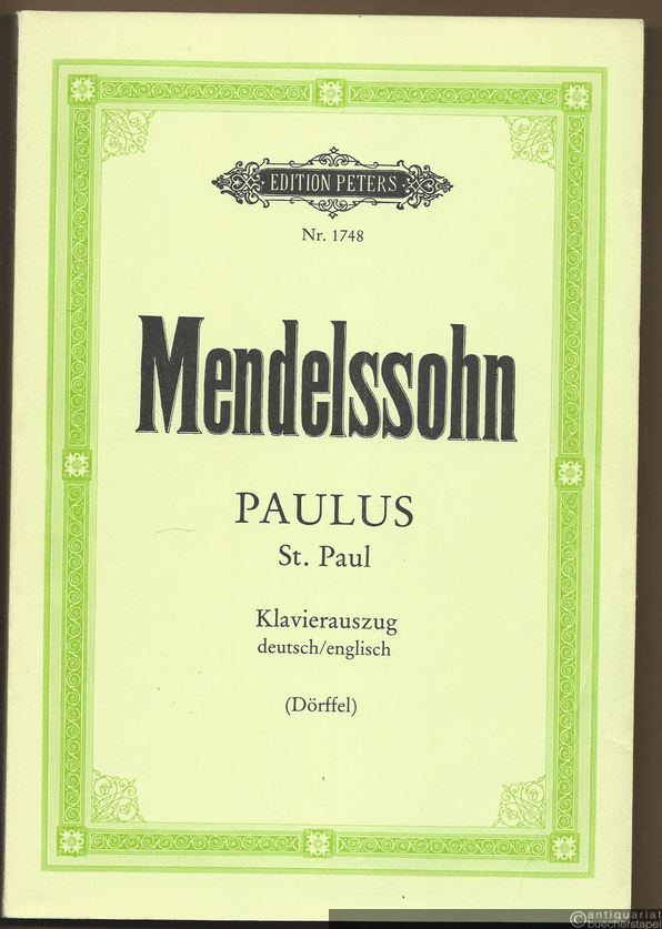  - Paulus / St. Paul. Oratorium für Soli, Chor und Orchester nach Worten der Heiligen Schrift, Opus 36 (= Edition Peters, Nr. 1748). Klavierauszug.