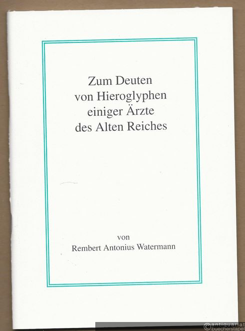  - Zum Deuten von Hieroglyphen einiger Ärzte des Alten Reiches.