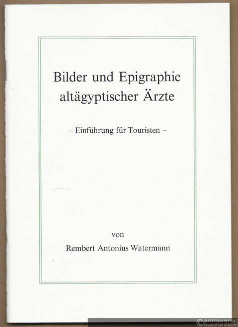  - Bilder und Epigraphie altägyptischer Ärzte. Einführung für Touristen.