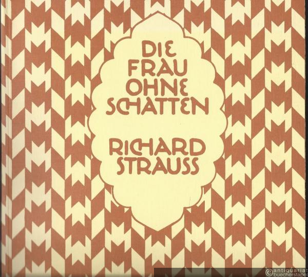  - Die Frau ohne Schatten. Oper in drei Akten von Hugo von Hofmannsthal. Musik von Richard Strauss, Op. 65. Vollständiger Klavierauszug mit Text.