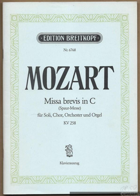  - Missa brevis in C (Spaur-Messe) für Soli, Chor, Orchester und Orgel, KV 258 (= Edition Breitkopf, Nr. 6768). Klavierauszug mit Text.