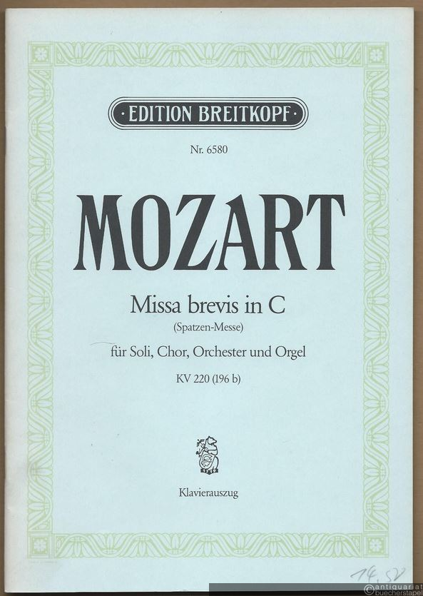  - Missa brevis in C (Spatzen-Messe) für Soli, Chor, Orchester und Orgel, KV 220 (196b) (= Edition Breitkopf, Nr. 6580). Klavierauszug mit Text.
