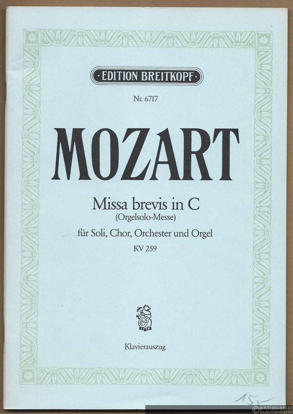  - Missa brevis in C (Orgelsolo-Messe) für Soli, Chor, Orchester und Orgel, KV 259 (= Edition Breitkopf, Nr. 6717). Klavierauszug mit Text.