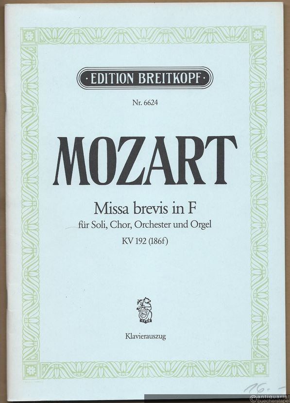  - Missa brevis in F für Soli, Chor, Orchester und Orgel, KV 192 (186f) (= Edition Breitkopf, Nr. 6624). Klavierauszug mit Text.