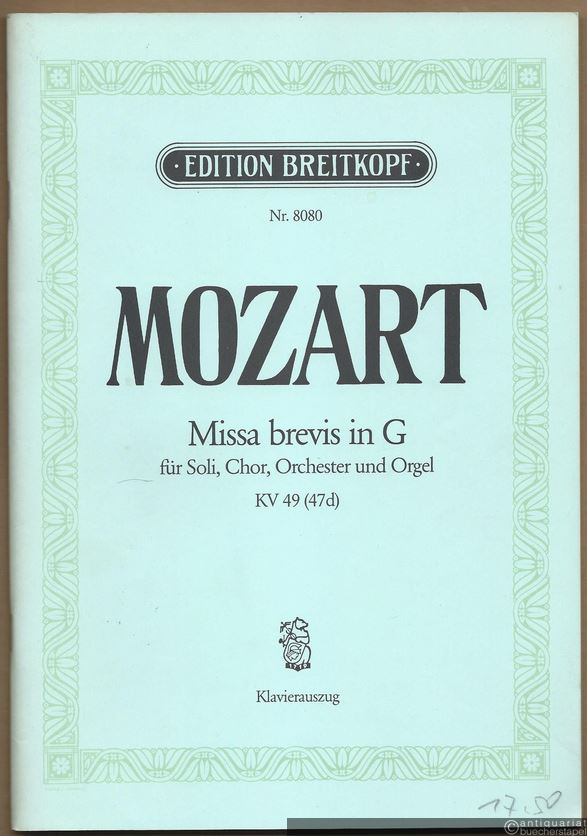  - Missa brevis in G für Soli, Chor, Orchester und Orgel, KV 49 (47d) (= Edition Breitkopf, Nr. 8080). Klavierauszug mit Text.
