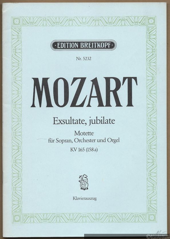  - Exsultate, jubilate. Motette für Sopran, Orchester und Orgel, KV 165 (158a) (= Edition Breitkopf, Nr. 5232). Klavierauszug mit Text.