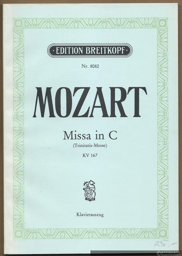  - Missa in C (Trinitatis-Messe) / Missa in honorem SS:mae Trinitatis für vier Singstimmen, zwei Oboen, vier Trompeten (2 Clarini, 2 Trompeten), Pauken, zwei Violinen, Baß und Orgel, KV 167 (= Edition Breitkopf, Nr. 8082). Klavierauszug mit Text.