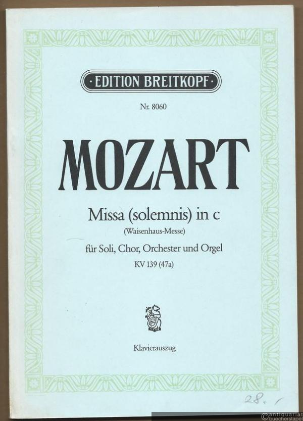 - Missa (solemnis) in c (Waisenhaus-Messe) für Soli, Chor, Orchester und Orgel, KV 139 (47a) (= Edition Breitkopf, Nr. 8060). Klavierauszug mit Text.