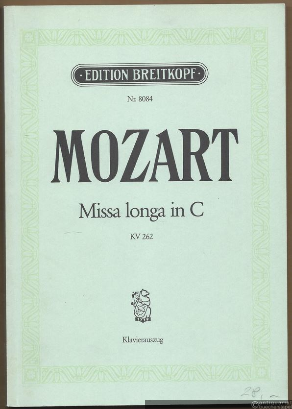  - Missa longa in C für vier Singstimmen, zwei Oboen, zwei Hörner, zwei Trompeten, drei Posaunen ad lib., Pauken, zwei Violinen, Baß und Orgel, KV 262 (= Edition Breitkopf, Nr. 8084). Klavierauszug mit Text.