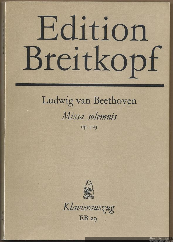  - Missa solemnis für Soli, Chor, Orchester und Orgel, Op. 123 (= Edition Breitkopf, Nr. 29). Klavierauszug.