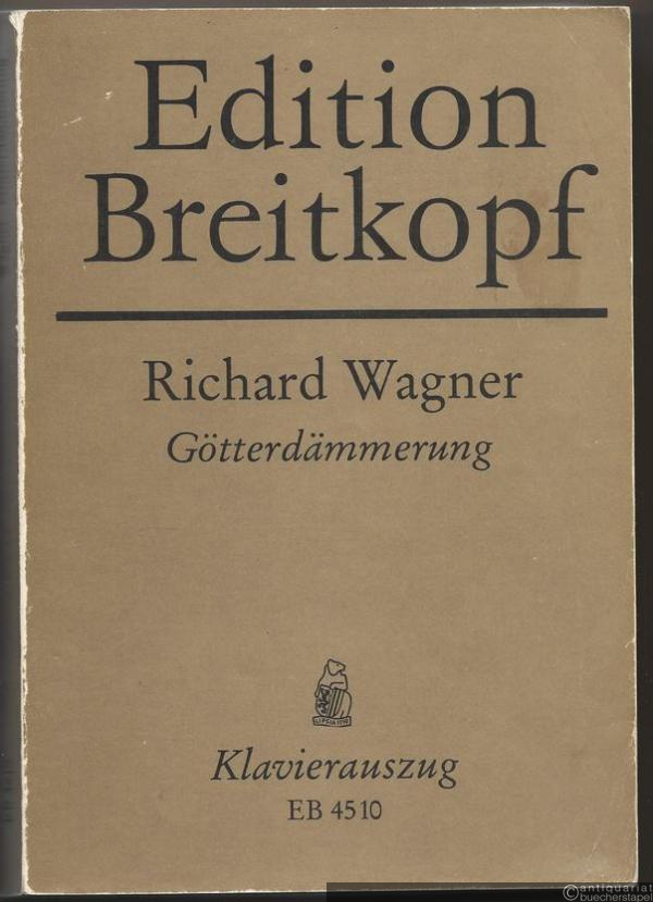  - Götterdämmerung (= Der Ring des Nibelungen. Ein Bühnenfestspiel für drei Tage und einen Abend, Dritter Tag. Edition Breitkopf, Nr. 4510). Klavierauszug.