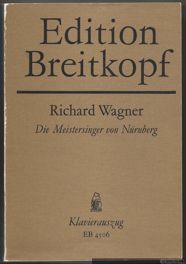  - Die Meistersinger von Nürnberg. Oper in drei Aufzügen (= Edition Breitkopf, Nr. 4506). Klavierauszug mit Text.